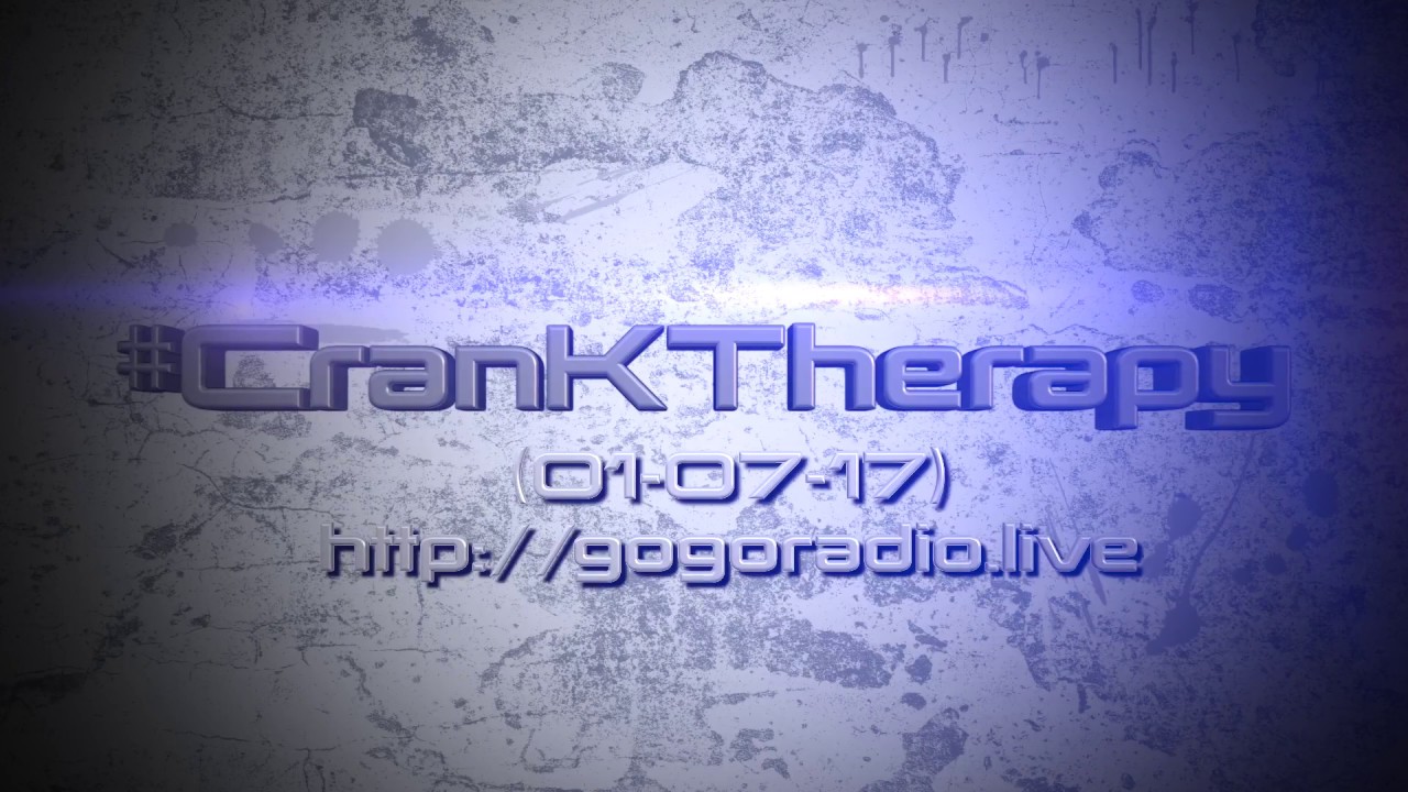 GoGoRadio Live - #CranKTherapy (01-07-17)