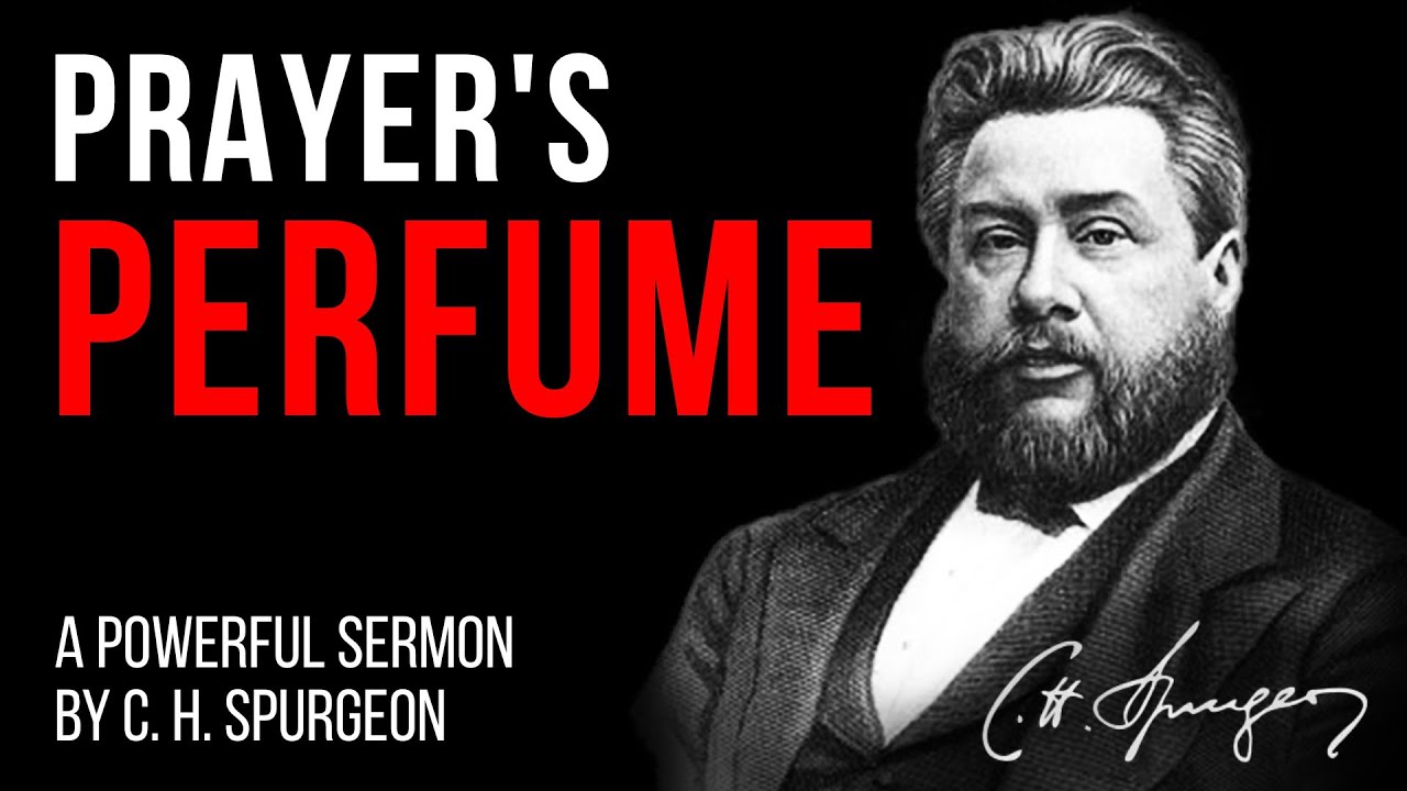 Prayer Perfumed with Praise (Phil 4:6-7) - Charles Spurgeon Sermon