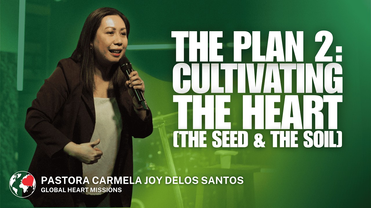 The Plan Part 2: Cultivating The Heart (The Seed and The Soil) | Ptra. Carmela Joy Delos Santos