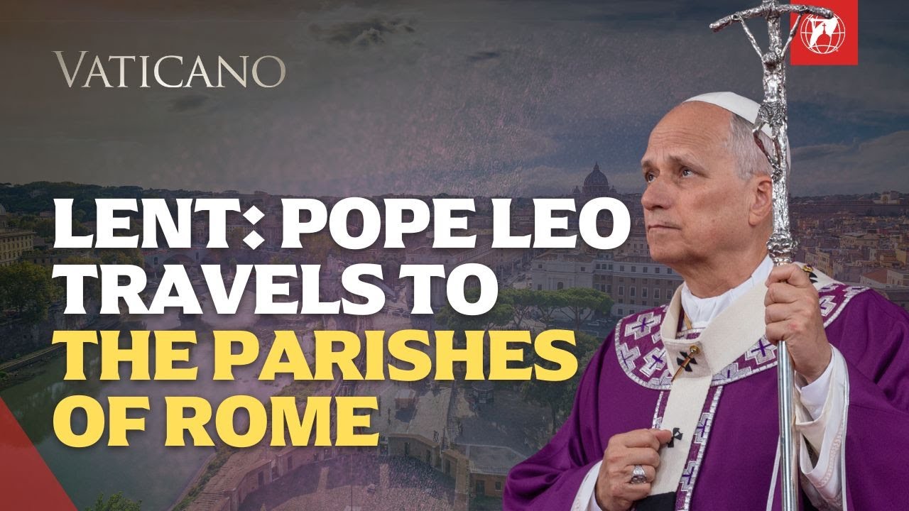 Lent 2026: Pope Leo's Itinerary to Rome's Peripheries | EWTN Vaticano