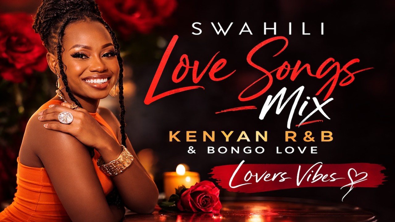Nai Bae ❤️🥂💋👠🌹 Swahili Love Songs Mix | 🇰🇪 KE 254 R&B Vibes | Valentine Special
