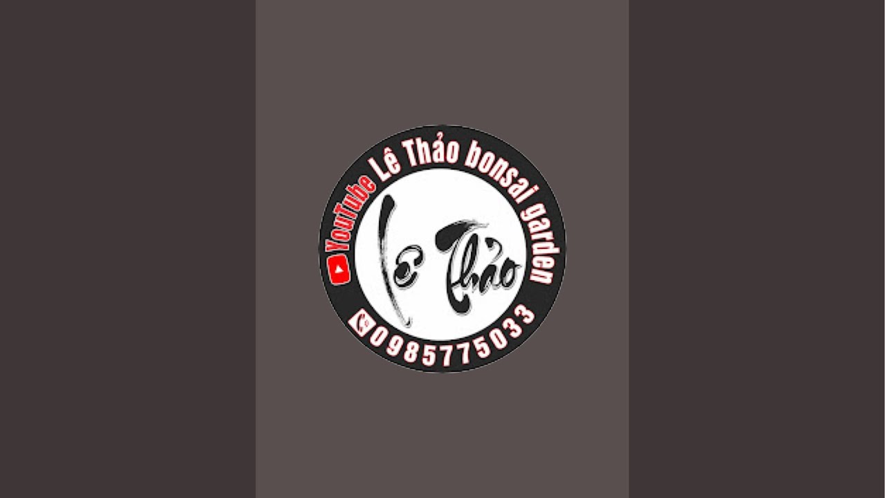 Lê Thảo bonsai Garden   đang phát trực tiếp!