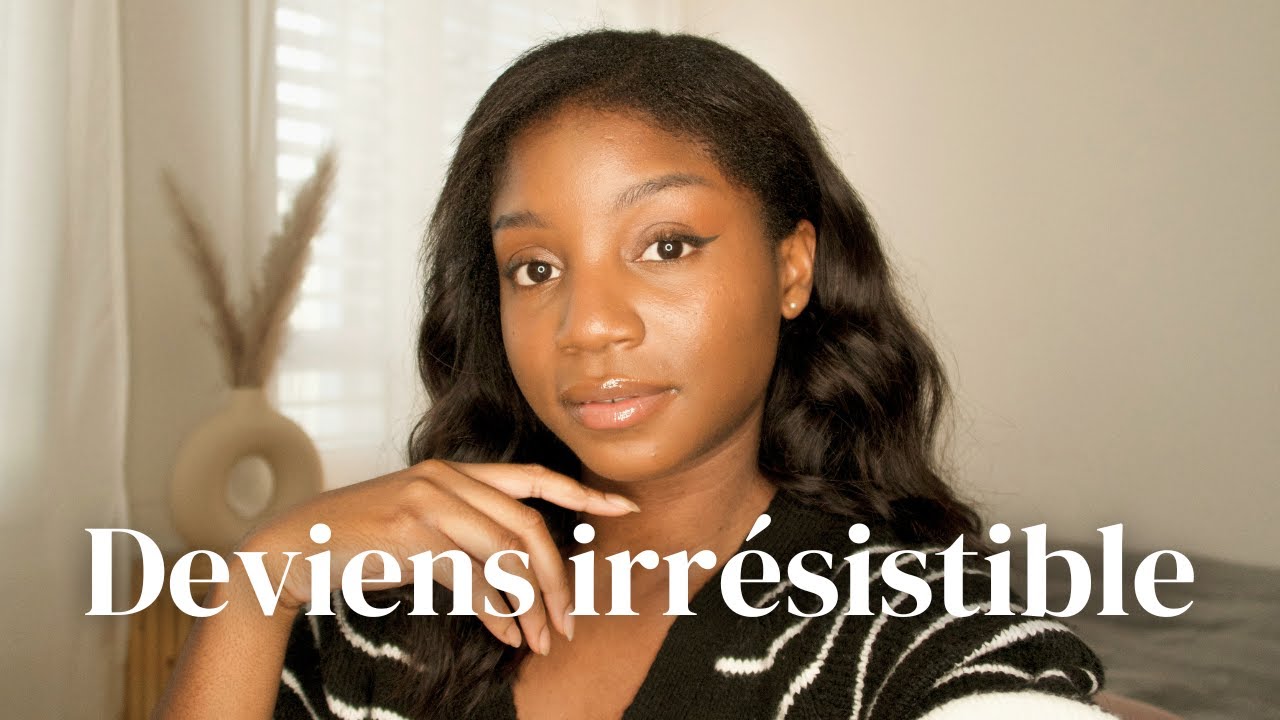 comment être une femme irrésistible - avoir une aura féminine