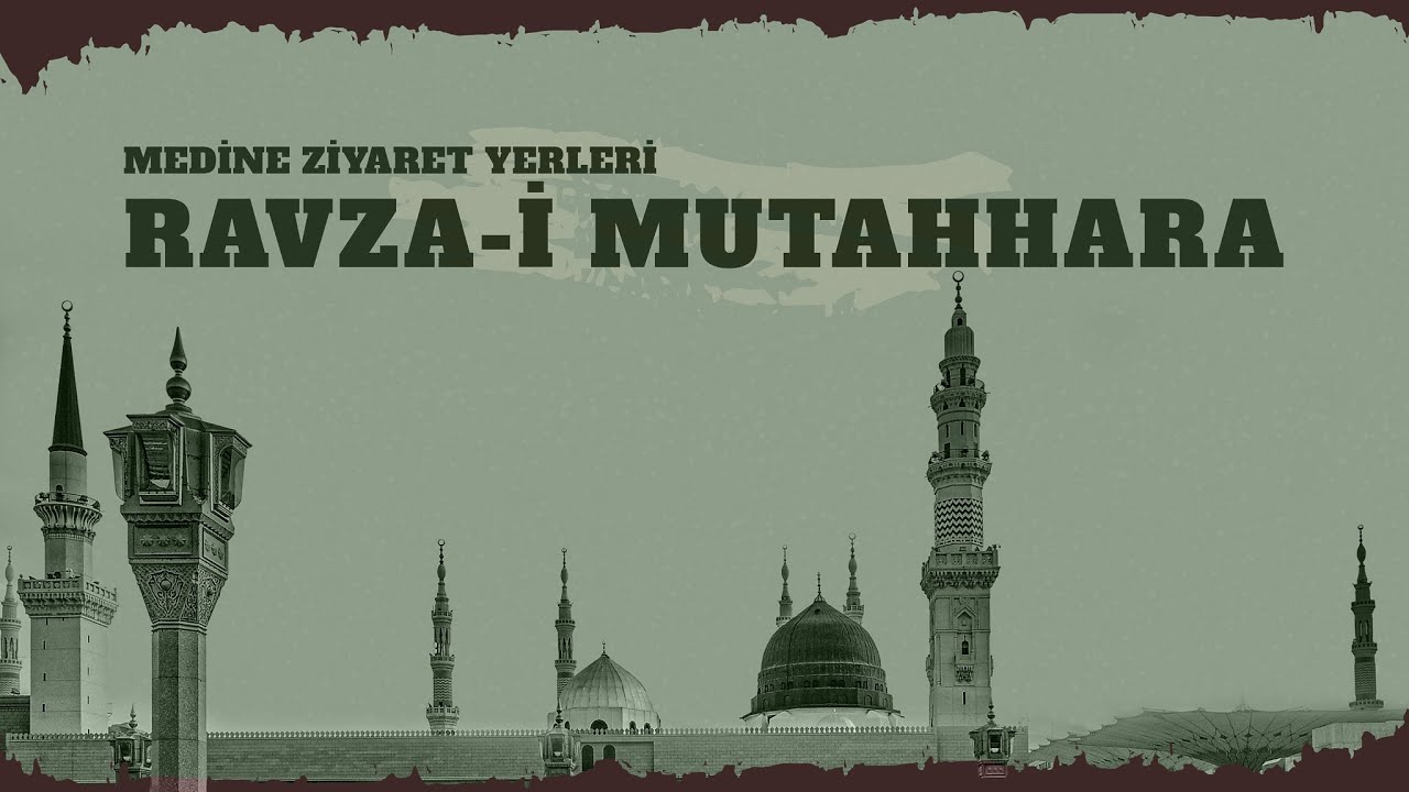Ravza-i Mutahhara - Mekke - Medine Ziyaret Yerleri
