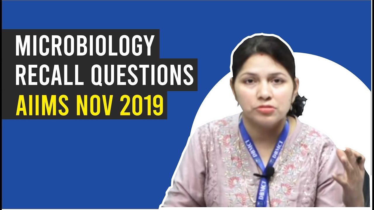 MICROBIOLOGY AIIMS Nov 2019 | Recall Questions | Dr. Bhatia videos | DBMCI |