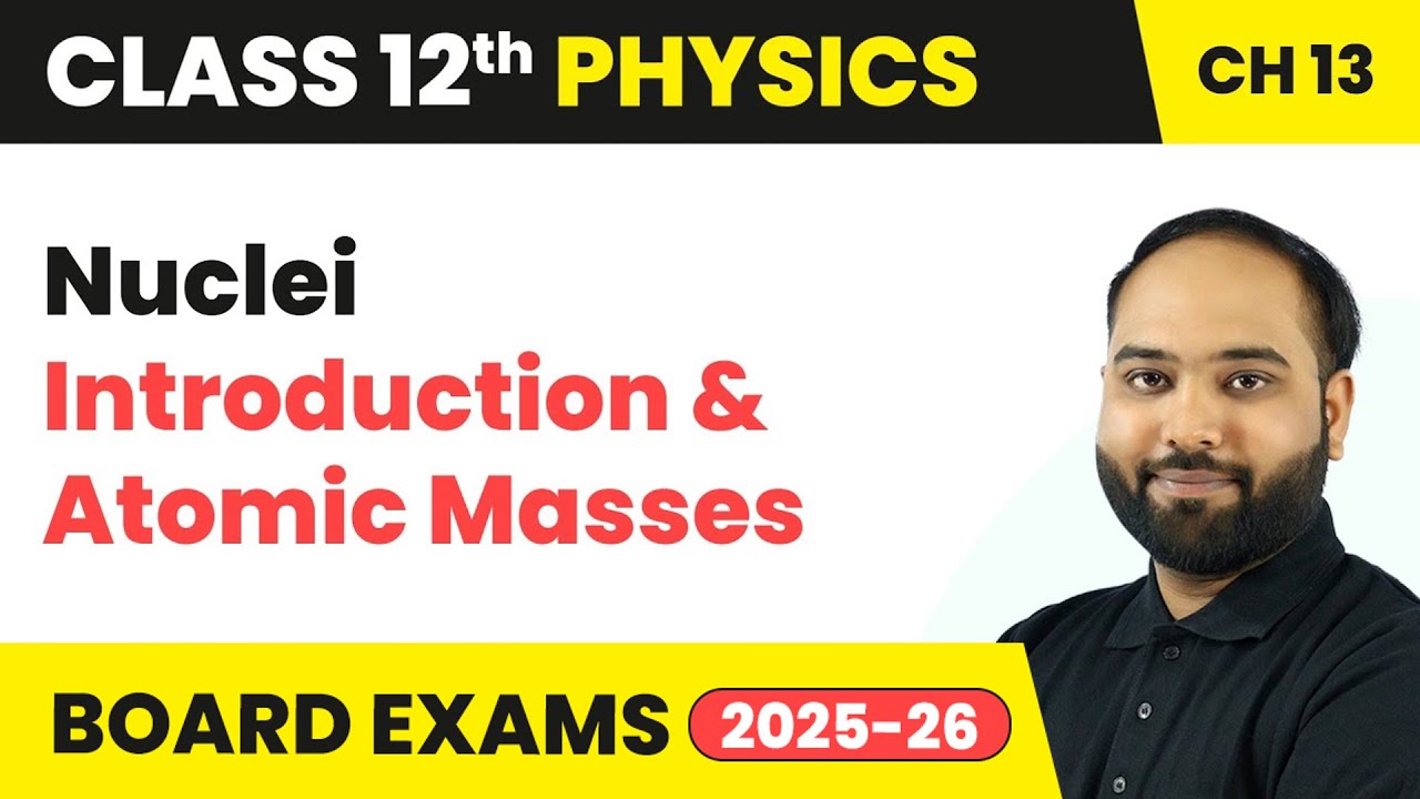 Nuclei - Introduction and Atomic Masses | Class 12 Physics Chapter 13 | CBSE 2025-26