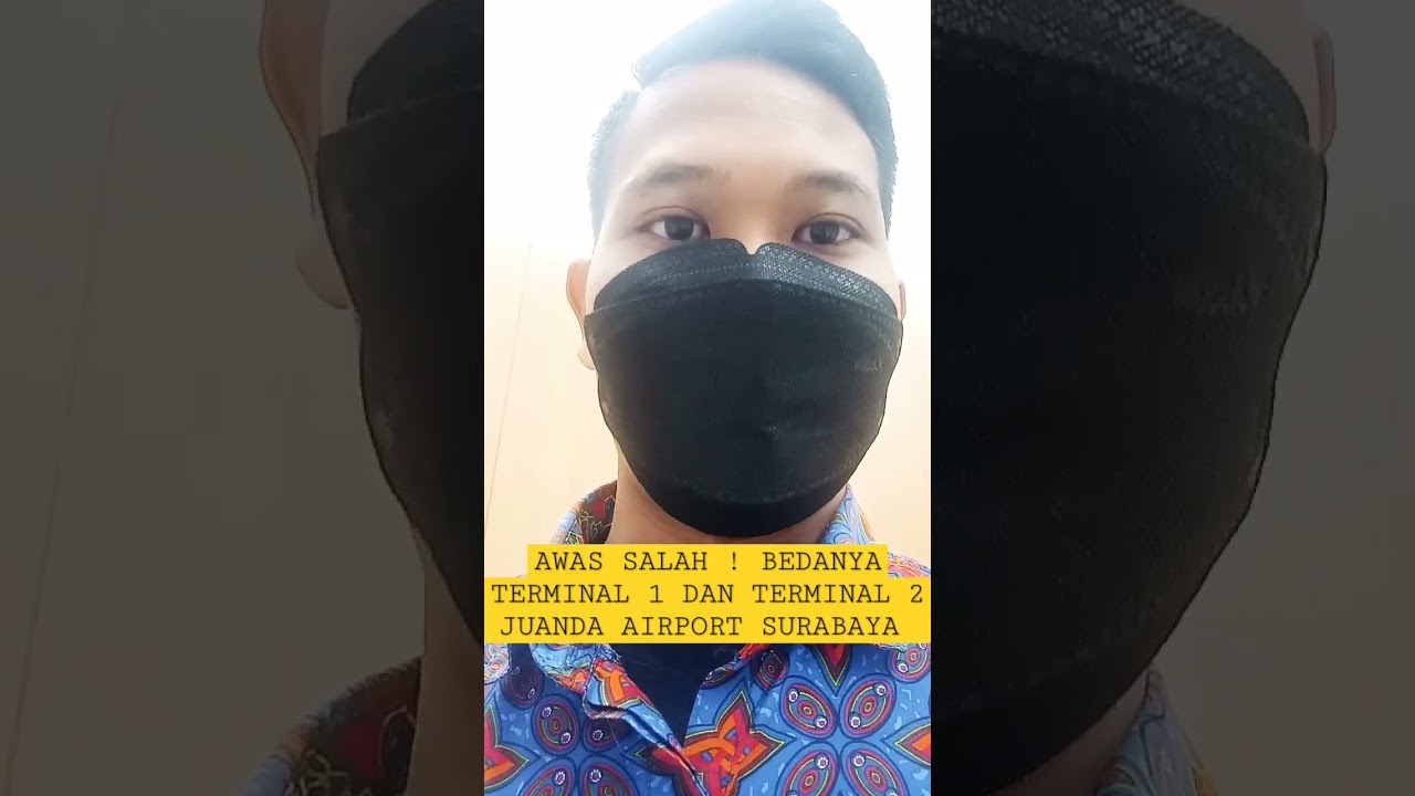 AWAS SALAH ! BEDANYA TERMINAL 1 DAN TERMINAL 2 JUANDA AIRPORT SURABAYA !