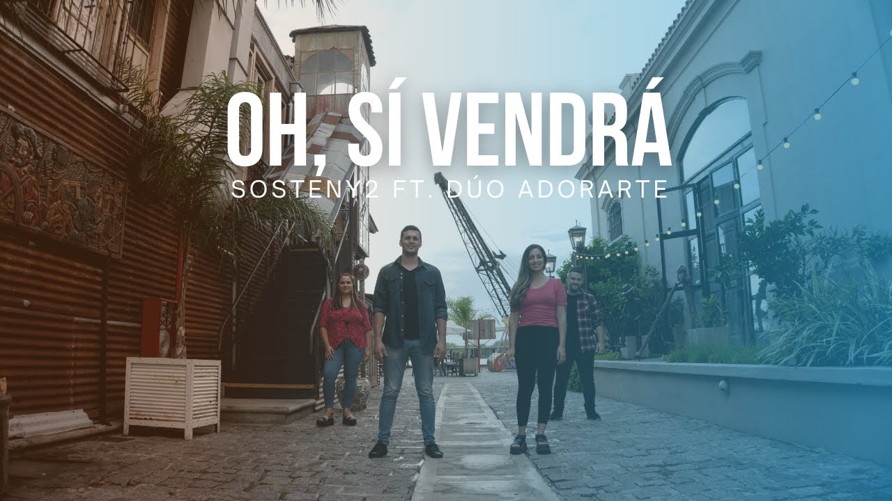 Sosteny2 - Oh, Sí Vendrá (feat. Dúo AdorArte) (Video Oficial)
