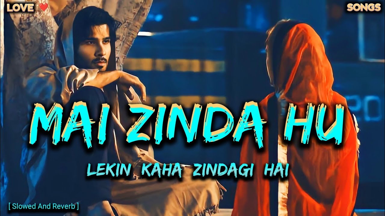 MAI ZINDA HU LEKIN KAHA ZINDAGI HAI | Slowed And Reverb | Danish Lofi Songs