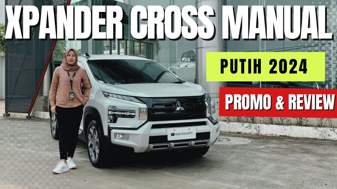 Promo dan Review Lengkap Mitsubishi Xpander Cross Manual Putih 2024