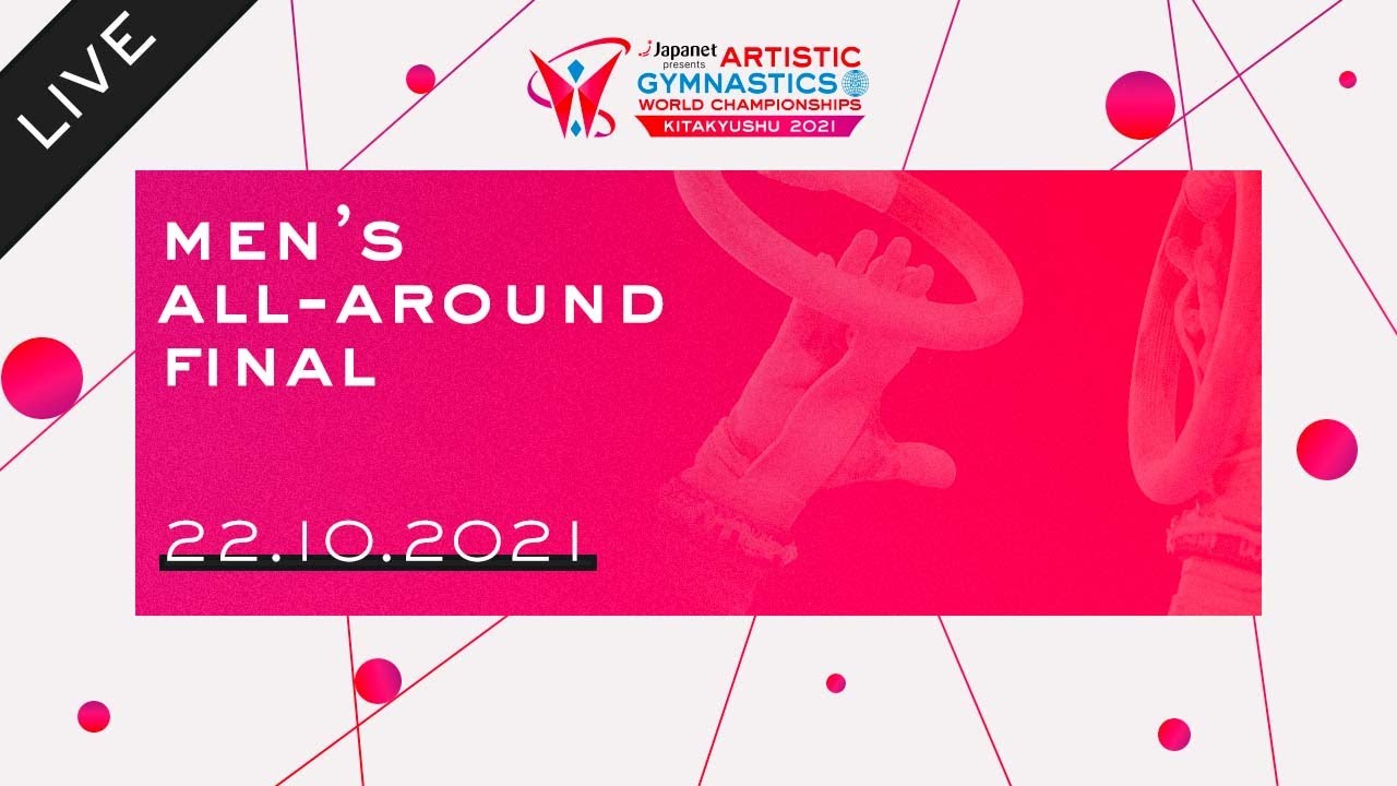 Men’s All Around Final - 2021 Artistic Gymnastics World Championships