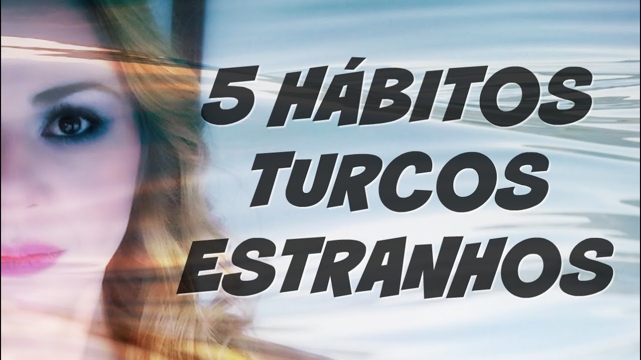 5 H&Aacute;BITOS TURCOS ESTRANHOS!