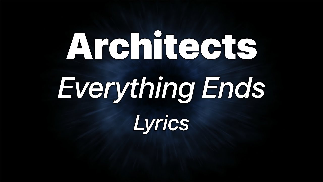 Architects - Everything Ends (Lyrics)