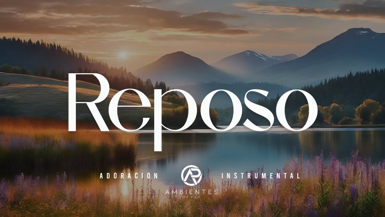 Reposo - Ambientes de Paz - Adoracion Instrumental