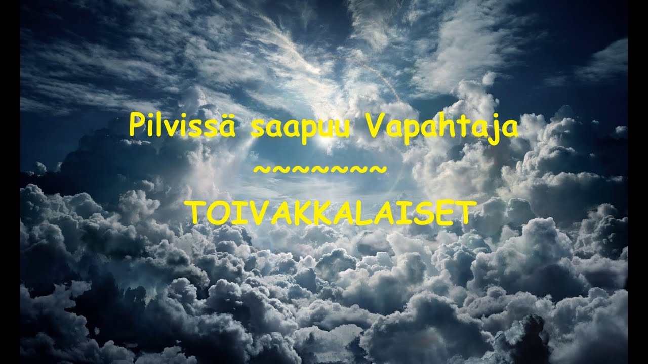 Pilvissä saapuu Vapahtaja ~ TOIVAKKALAISET