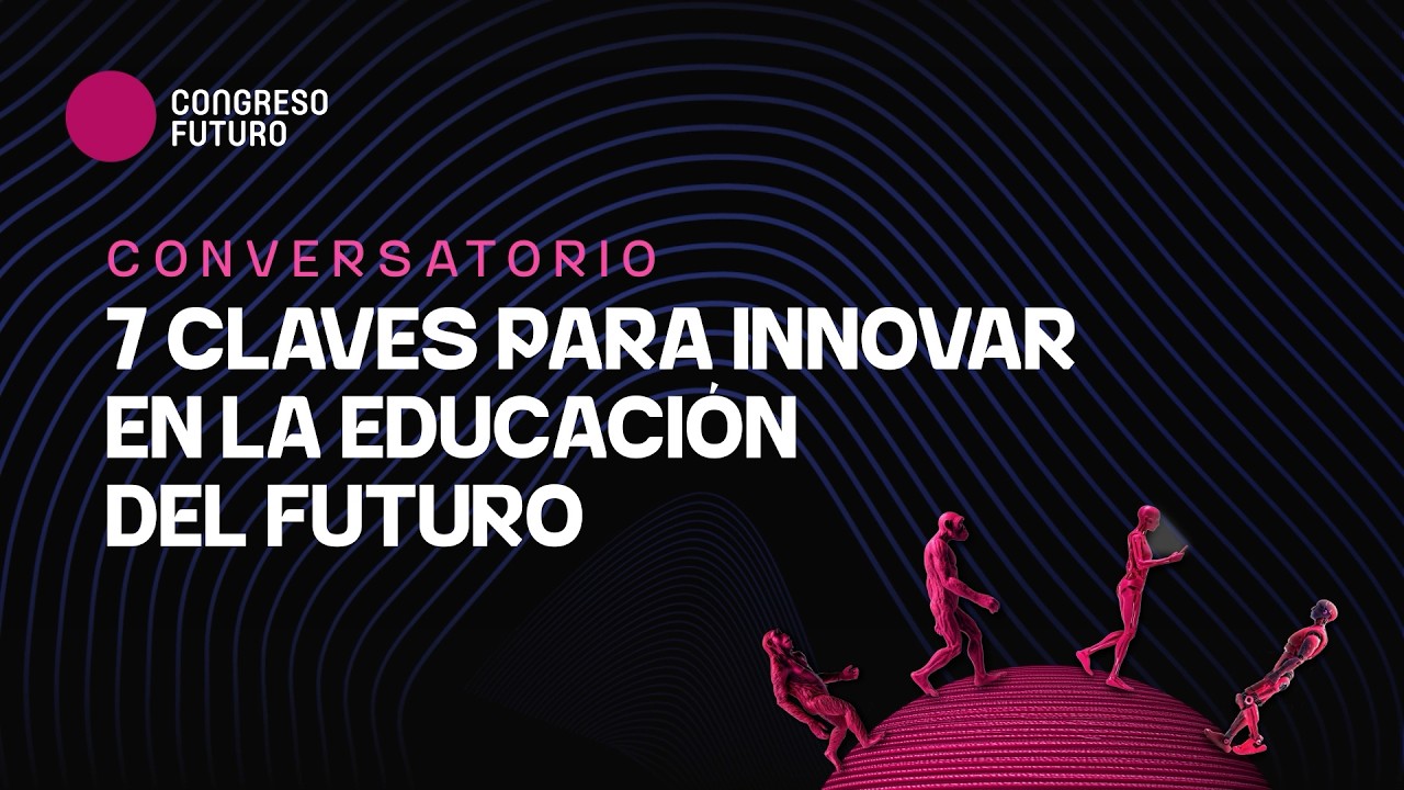 7 claves para innovaren la educación del futuro | Congreso Futuro 2026