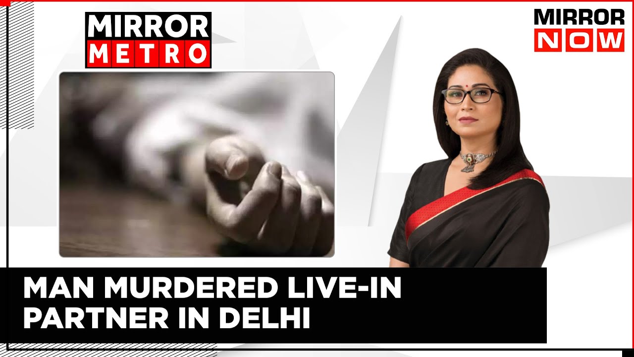 Delhi Man Murders Live-In Partner, Chops Off Body Into Pieces | Mirror Metro | Shreya Dhoundial