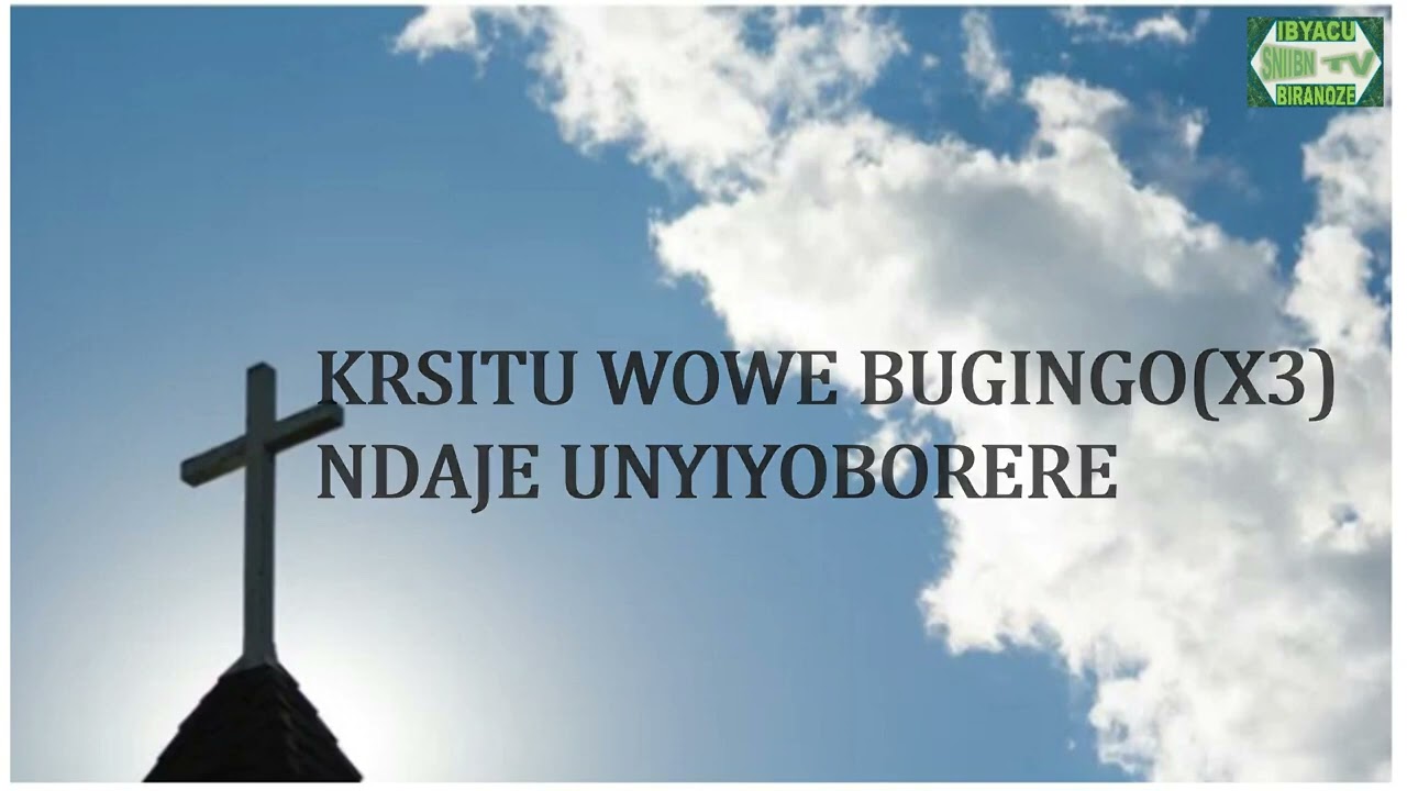 Kristu wowe bugingo lyrics video lyrics