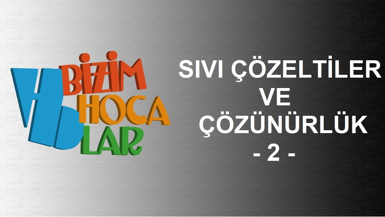 SIVI ÇÖZELTİLER VE ÇÖZÜNÜRLÜK 2 - ÇÖZÜCÜ ÇÖZÜNEN ETKİLEŞİMLERİ - 11. SINIF - AYT
