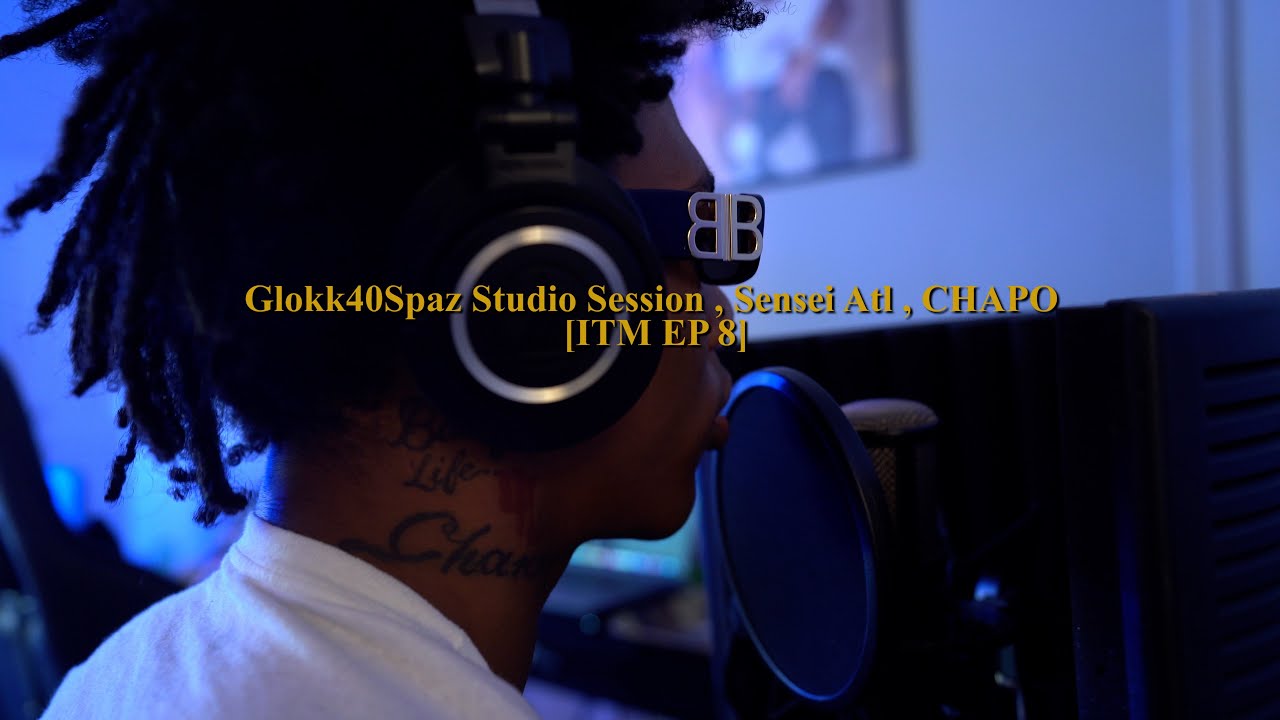 Glokk40Spaz Studio Session, AL CHAPO, Sensei ATL  [ITM EP8]