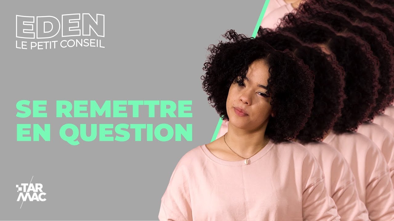 Se remettre en question &bull;  LE PETIT CONSEIL D'EDEN
