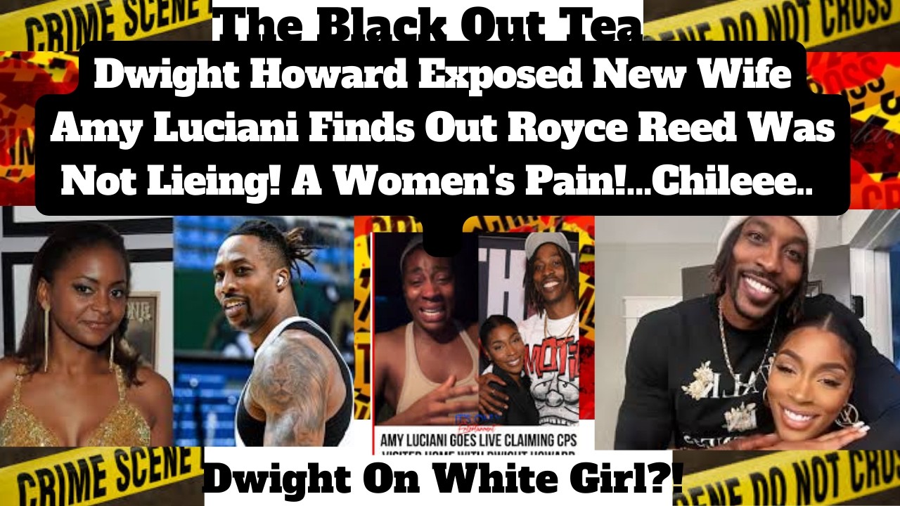 Dwight Howard Exposed New Wife Amy Luciani Finds Out Royce Reed Was Not Lieing! A Women's Pain!