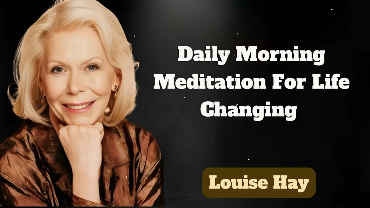 TRANSFORM YOUR DAY | Daily Morning Meditation For Life Changing | Messages of Love - Louise Hay
