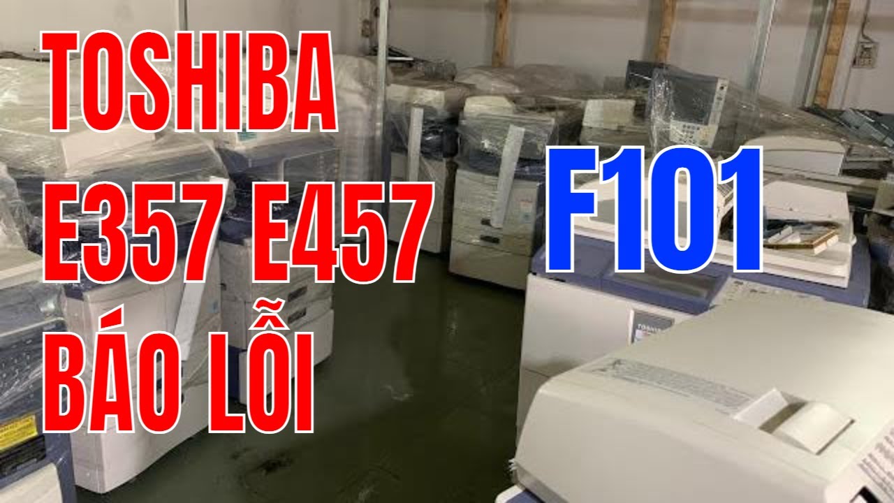 Hướng dẫn sửa lỗi F101 máy photocopy toshiba e357 e457 | Anh Kỹ Thuật