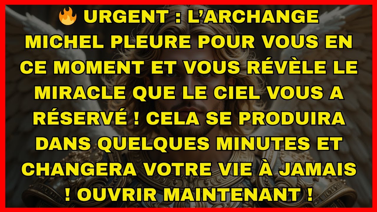 🔥 URGENT : L’ARCHANGE MICHEL PLEURE POUR VOUS EN CE MOMENT ET VOUS RÉVÈLE LE MIRACLE...