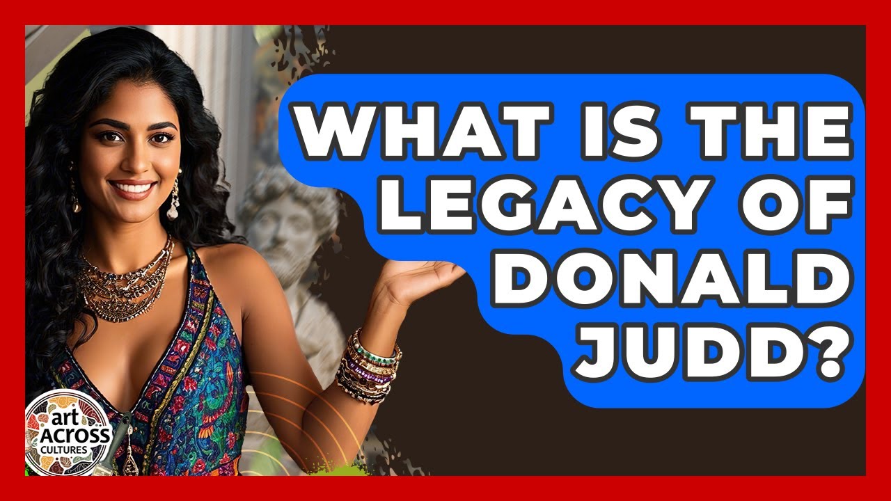 What Is The Legacy Of Donald Judd? - Art Across Cultures