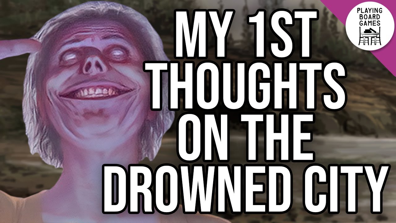 My First Thoughts on THE DROWNED CITY Campaign (Spoiler-Free and Spoiler Discussion!)