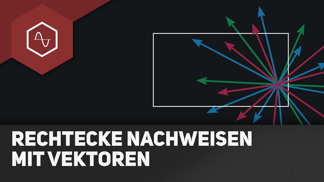 Rechtecke nachweisen mit Vektoren - Vektorgeometrie