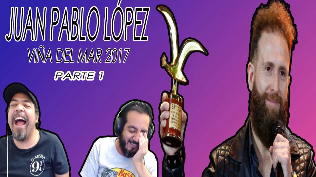 JUAN PABLO LÓPEZ- VIÑA DEL MAR 2017 (HERMANOS MEXICANOS REACCIONAN ) PARTE 1