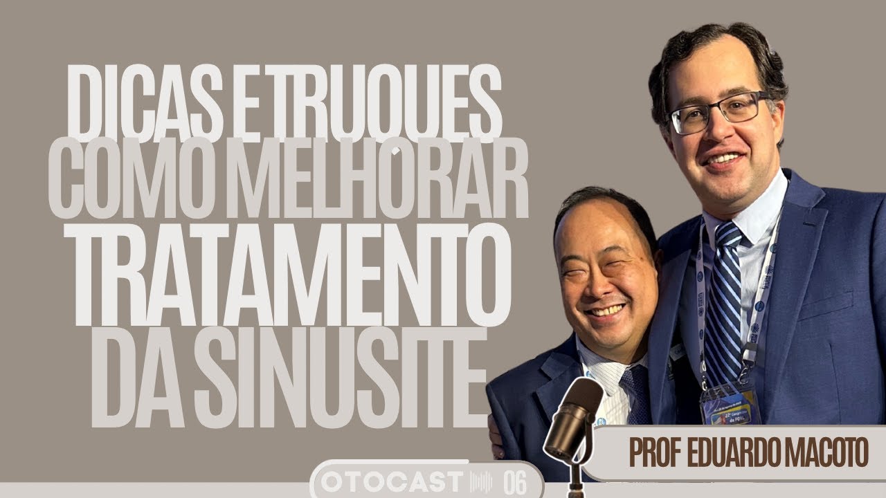 OTOCAST #06 Prof. Eduardo Macoto- Cansou da sinusite? Aprenda dicas para melhorar seu tratamento!