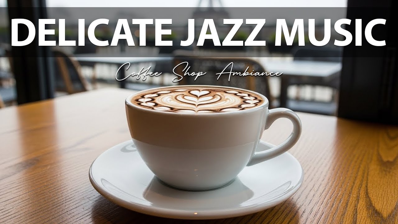 Delicate Jazz Music ☕ Coffee Shop Ambiance and Relaxing Jazz Cafe Music for Studying