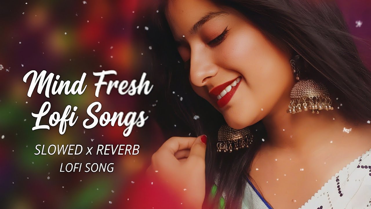 Mind Fresh Lofi Songs 🌸 | Deep Study, Sleep & Chill Lofi #lofimusic #trendingsong 