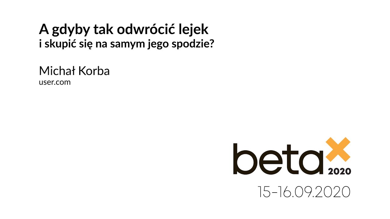InternetBeta2020 - Michał Korba - A gdyby tak odwrócić lejek i skupić się na samym jego spodzie?