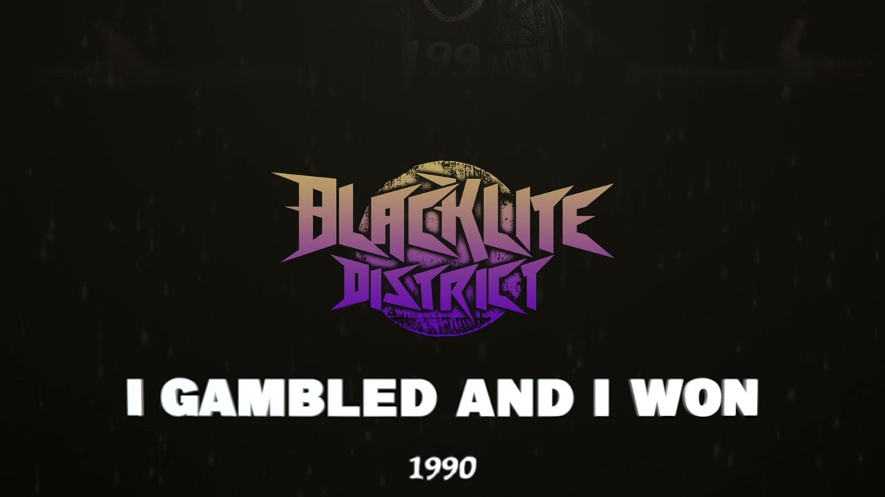 Blacklite District - I Gambled and I Won