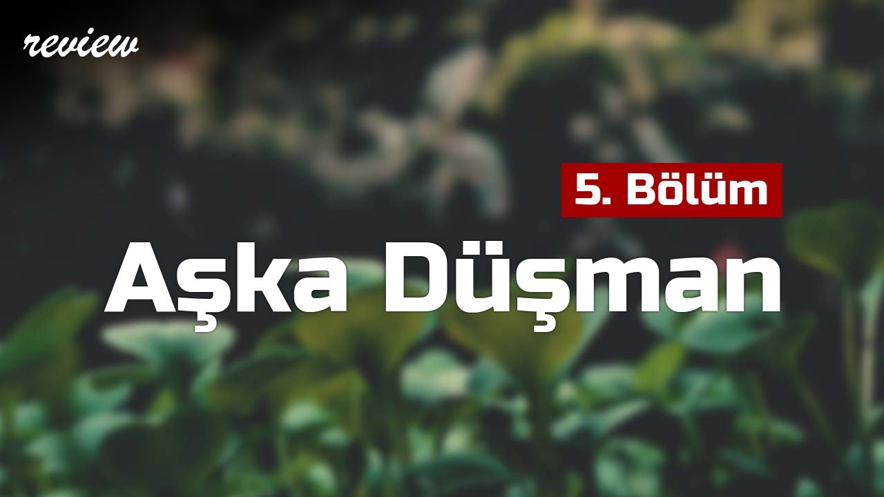 podcast: Aşka D&uuml;şman | 5. B&ouml;l&uuml;m HD Full Izle Podcast