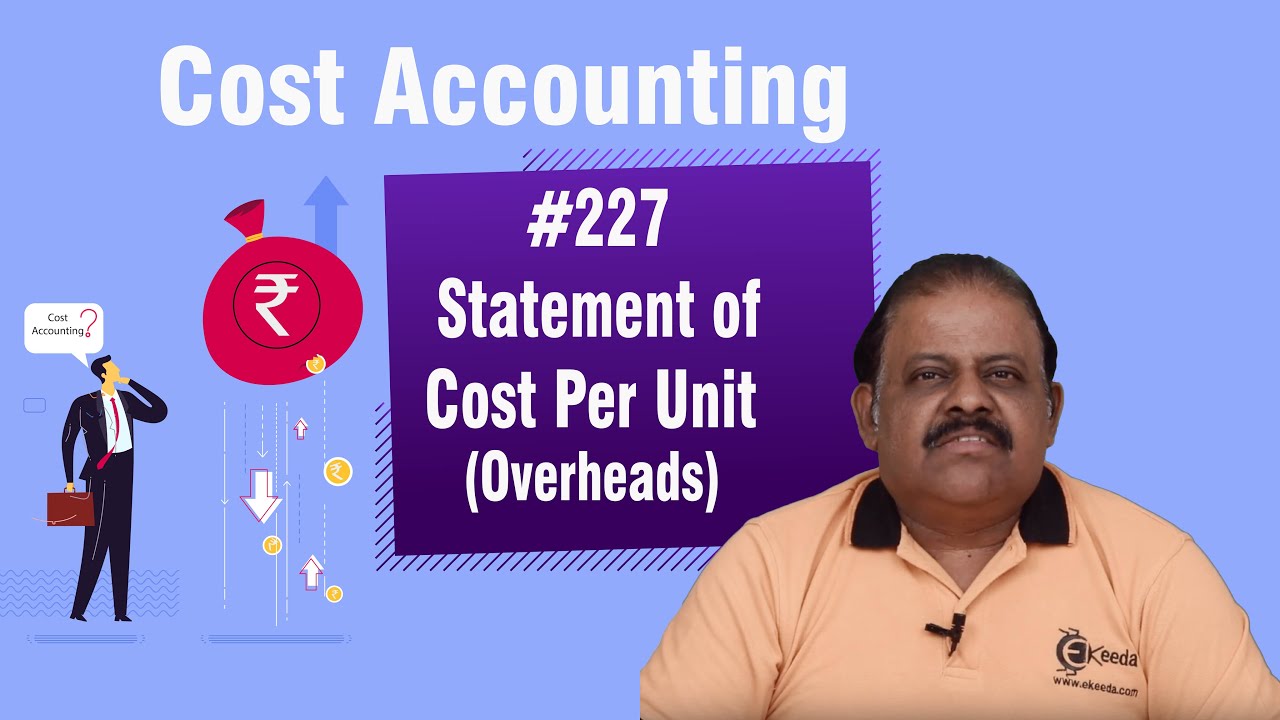 Statement of Cost Per Unit - Overheads - Cost Accounting
