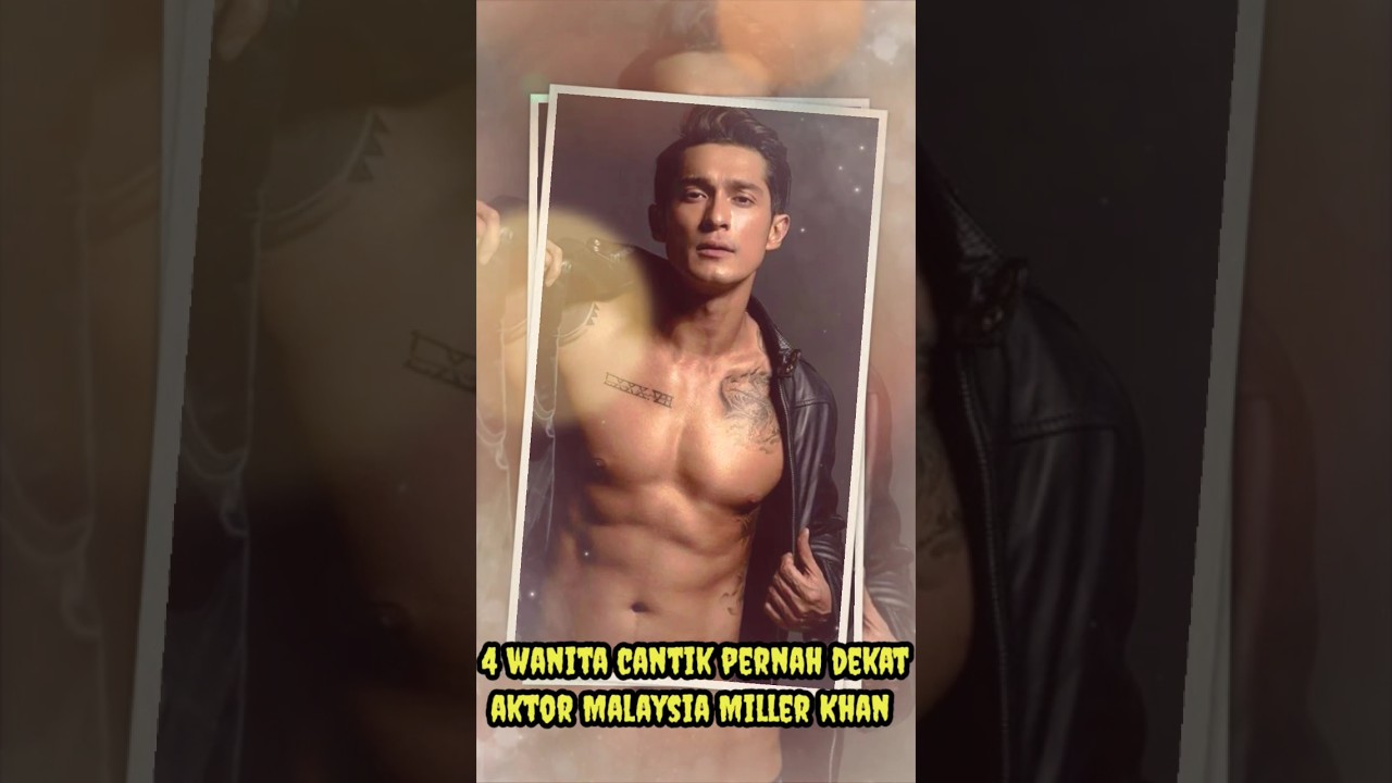 4 wanita cantik yang pernah dekat aktor asal Malaysia Miller Khan #youtubeshorts