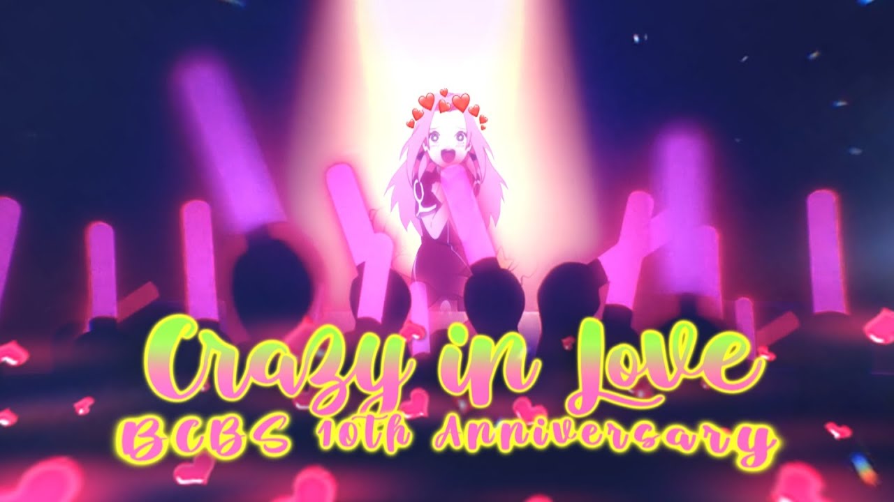 ❀𝓑𝓒𝓑𝓢❀ Crazy in Love - 10th Anniversaryᴹᴱᴾ