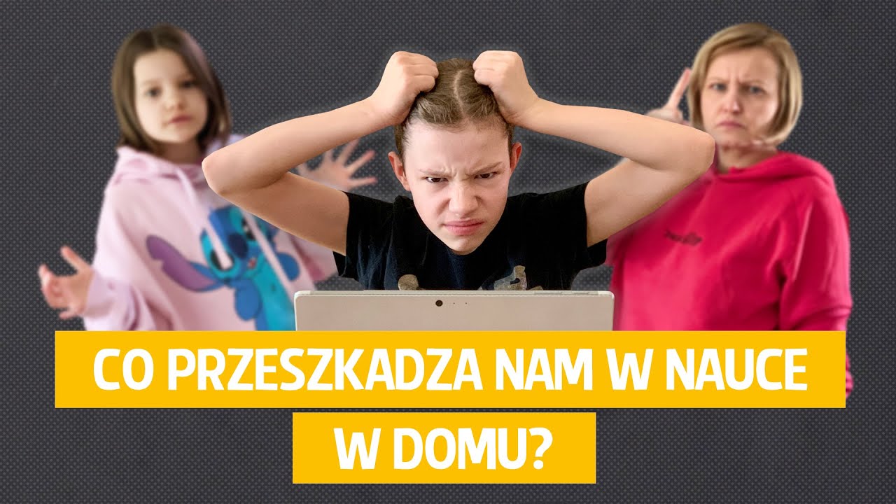 Co przeszkadza nam w nauce w domu?
