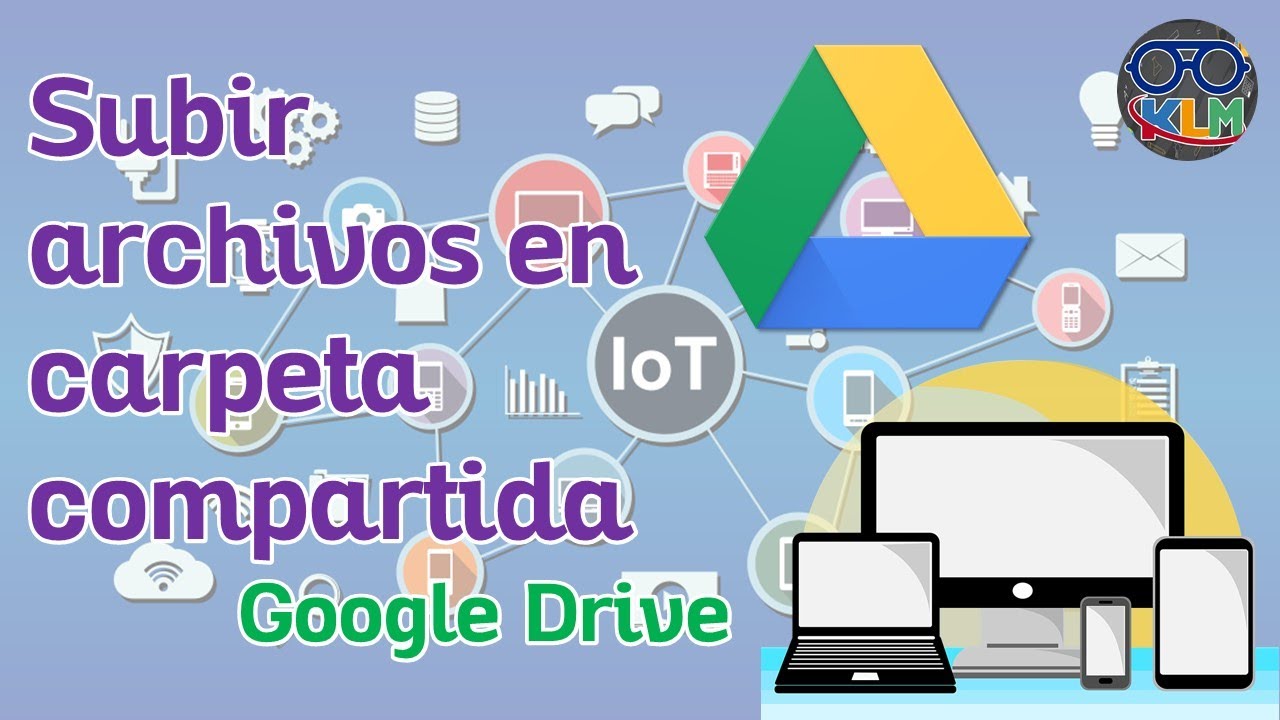 Subir archivos a carpeta compartida en Google Drive - TUTORIAL | Prof. Kevin Luzardo