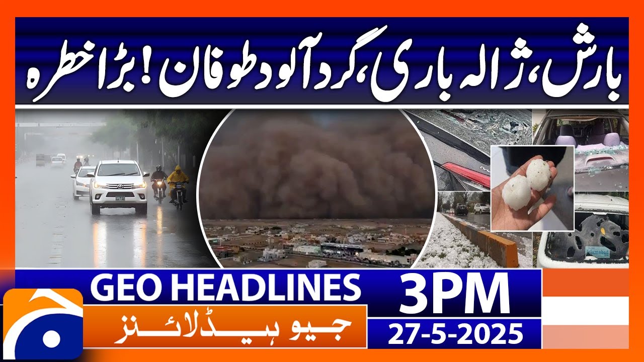 𝗗𝘂𝘀𝘁 𝗦𝘁𝗼𝗿𝗺 𝗛𝗶𝘁𝘀 𝗖𝗵𝗮𝗺𝗮𝗻, Rain & Hail Lash Balochistan: Headlines Geo News 3PM  (27 May 2025)
