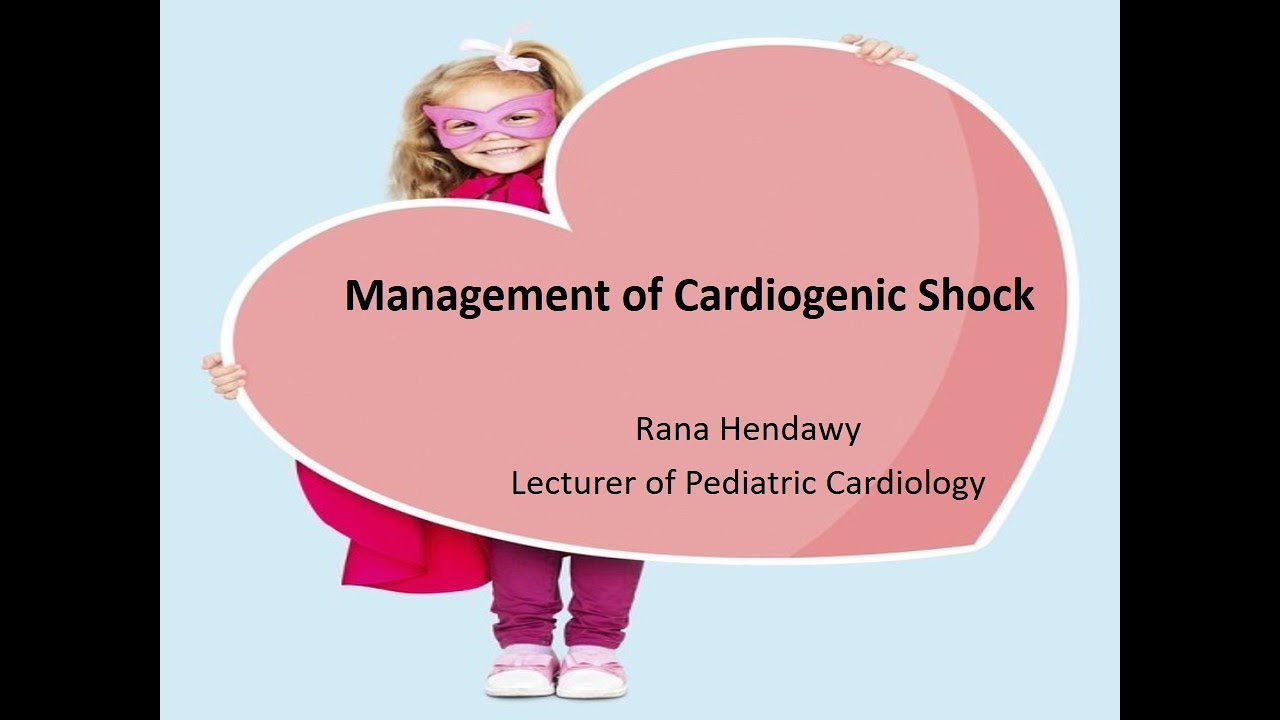 Management of Cardiogenic Shock Dr Rana Hendawy Lecturer of Pediatric Cardiology Cairo University