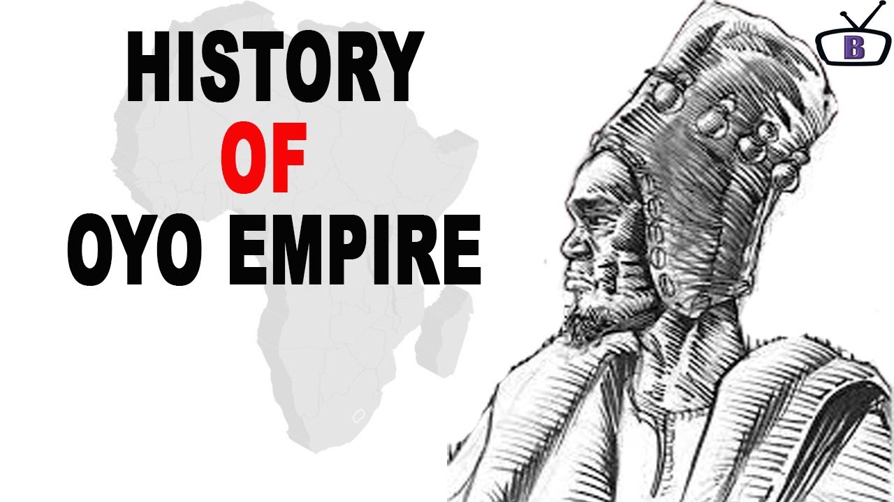 What happened in Oyo Empire/ History of the Oyo Empire of Western Nigeria