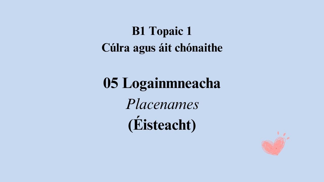 B1 1 - 05 Logainmneacha - Placenames