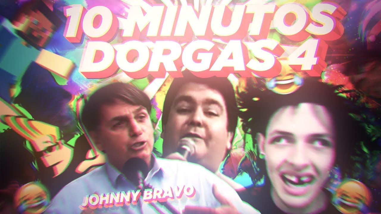 10 MINUTOS DE EDIÇÃO DORGAS 4 - BOLSONARO JOHNNY BRAVO