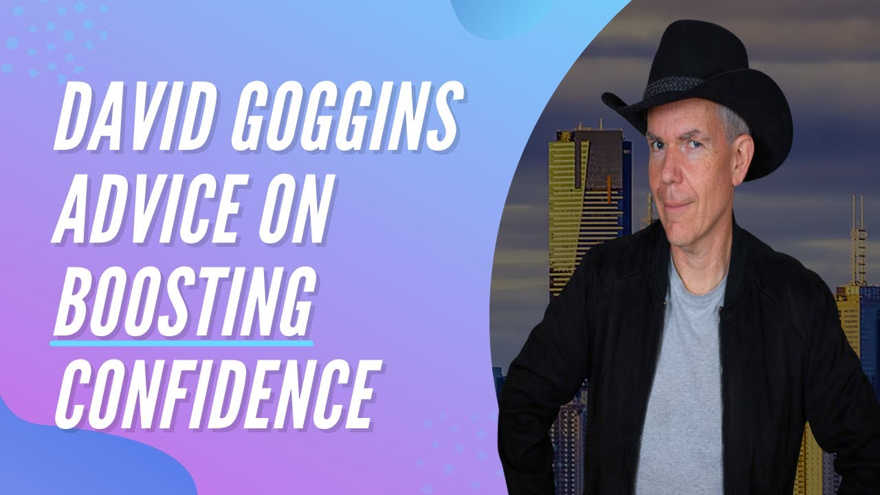 David Goggins' Advice on Boosting Confidence